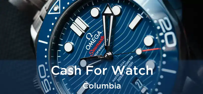 Cash For Watch Columbia