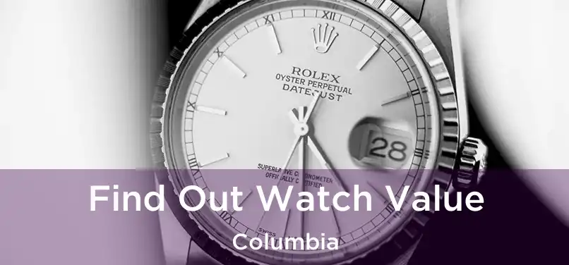 Find Out Watch Value Columbia