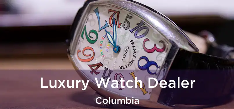 Luxury Watch Dealer Columbia